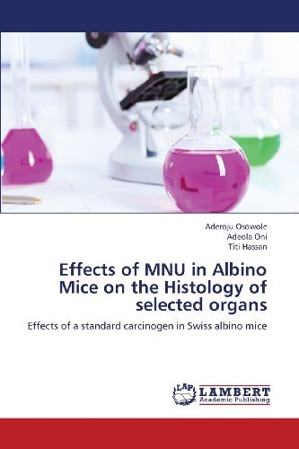 Cover for Titi Hassan · Effects of Mnu in Albino Mice on the Histology of Selected Organs: Effects of a Standard Carcinogen in Swiss Albino Mice (Paperback Book) (2013)