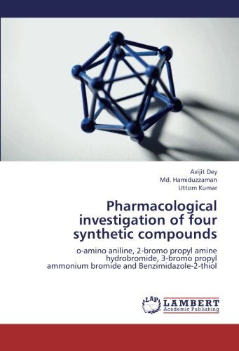 Cover for Uttom Kumar · Pharmacological Investigation of Four Synthetic Compounds: O-amino Aniline, 2-bromo Propyl Amine  Hydrobromide, 3-bromo Propyl  Ammonium Bromide and Benzimidazole-2-thiol (Paperback Bog) (2012)