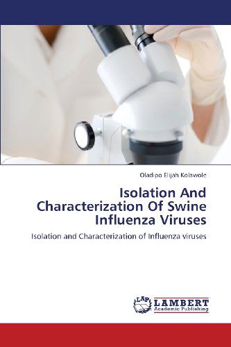 Cover for Oladipo Elijah Kolawole · Isolation and Characterization of Swine Influenza Viruses: Isolation and Characterization of Influenza Viruses (Paperback Book) [Russian edition] (2012)