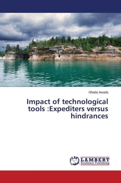 Cover for Awada Ghada · Impact of Technological Tools: Expediters Versus Hindrances (Pocketbok) (2014)