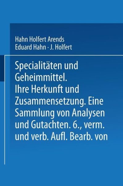 Cover for Hahn Holfert Arends · Spezialitaten Und Geheimmittel: Ihre Herkunft Und Zusammensetzung (Pocketbok) [6th 6. Aufl. 1906 edition] (1906)