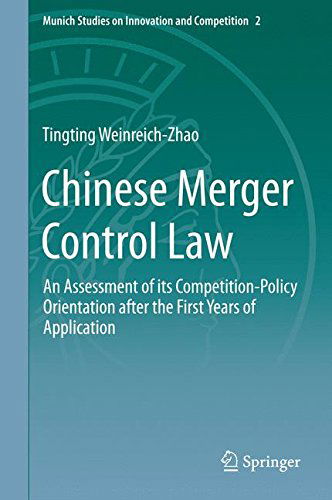 Cover for Tingting Weinreich-Zhao · Chinese Merger Control Law: An Assessment of its Competition-Policy Orientation after the First Years of Application - Munich Studies on Innovation and Competition (Hardcover Book) [2015 edition] (2014)