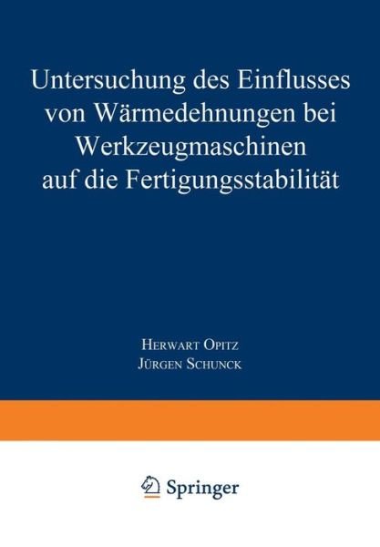 Cover for Herwart Opitz · Untersuchung Des Einflusses Von Warmedehnungen Bei Werkzeugmaschinen Auf Die Fertigungsstabilitat (Paperback Bog) [Softcover Reprint of the Original 1st 1965 edition] (1965)
