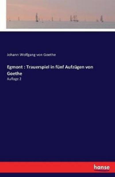 Egmont : Trauerspiel in fünf Auf - Goethe - Bücher -  - 9783744707671 - 30. März 2017