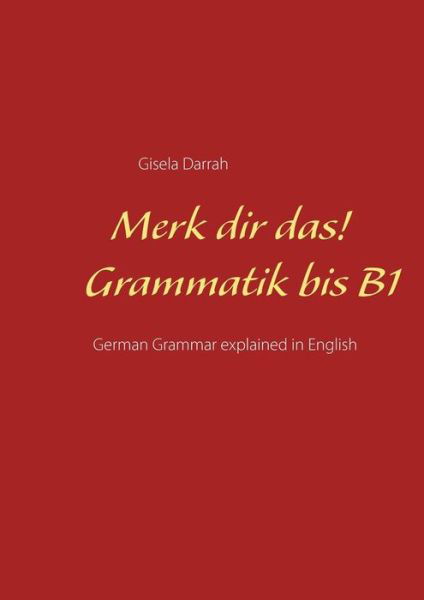 Cover for Gisela Darrah · Merk dir das! Grammatik bis B1: German Grammar explained in English (Taschenbuch) (2020)