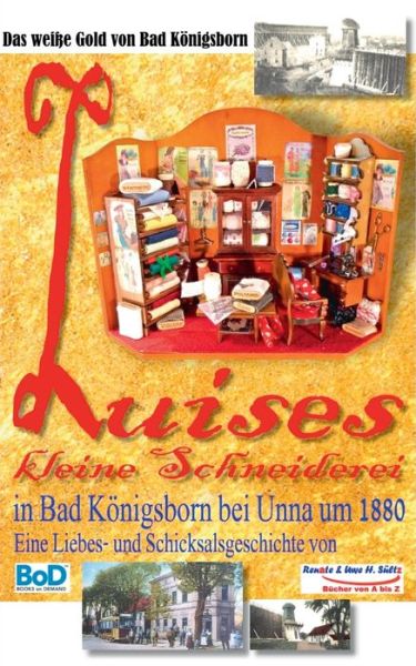 Luises kleine Schneiderei in Bad Koenigsborn bei Unna um 1880: Inkl. Im Alten Berlin um 1900 - sowie Informationen uber Koenigsborn - Renate Sultz - Books - Books on Demand - 9783751921671 - April 27, 2020