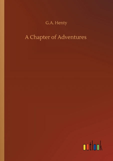 A Chapter of Adventures - G A Henty - Książki - Outlook Verlag - 9783752320671 - 18 lipca 2020