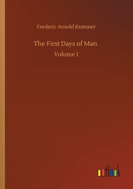 Cover for Frederic Arnold Kummer · The First Days of Man: Volume 1 (Paperback Book) (2020)