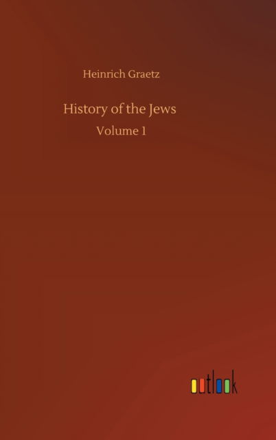Cover for Heinrich Graetz · History of the Jews: Volume 1 (Hardcover Book) (2020)