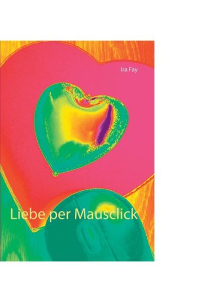 Liebe per Mouseclick - Fay - Livros - - 9783752838671 - 1 de outubro de 2018