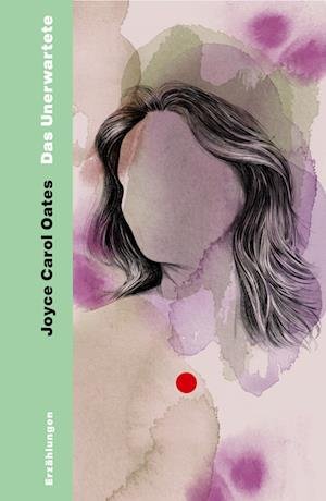 Cover for Joyce Carol Oates · Das Unerwartete (Bok) (2022)