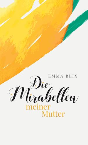 Cover for Emma Blix · Die Mirabellen meiner Mutter (Hardcover Book) (2021)