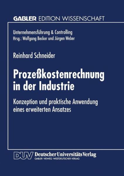 Cover for Reinhard Schneider · Prozesskostenrechnung in Der Industrie: Konzeption Und Praktische Anwendung Eines Erweiterten Ansatzes - Unternehmensfuhrung &amp; Controlling (Paperback Book) [1996 edition] (1996)