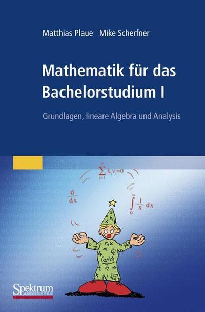 Cover for Matthias Plaue · Mathematik fur das Bachelorstudium I: Grundlagen, lineare Algebra und Analysis (Paperback Book) (2009)