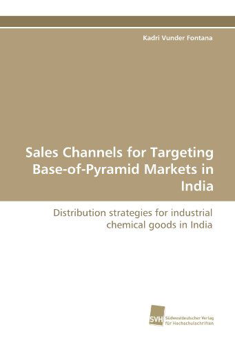 Cover for Kadri Vunder Fontana · Sales Channels for Targeting Base-of-pyramid Markets in India: Distribution Strategies for Industrial Chemical Goods in India (Paperback Book) (2010)