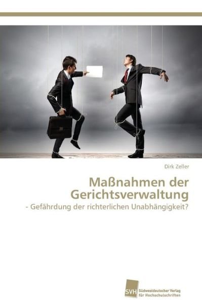 Cover for Dirk Zeller · Maßnahmen Der Gerichtsverwaltung: - Gefährdung Der Richterlichen Unabhängigkeit? (Paperback Book) [German edition] (2014)
