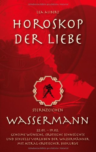 Cover for Lea Aubert · Horoskop der Liebe - Sternzeichen Wassermann: Geheime Wunsche, erotische Sehnsuchte und sexuelle Vorlieben der Wassermanner mit astral-erotischer Biokurve (Paperback Bog) [German edition] (2014)