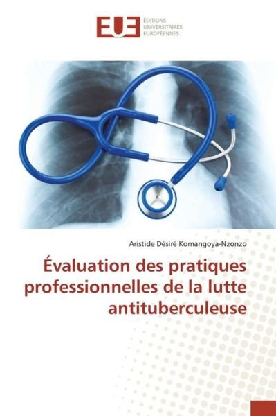 Cover for Komangoya-nzonzo Aristide Desire · Evaluation Des Pratiques Professionnelles De La Lutte Antituberculeuse (Paperback Book) (2018)
