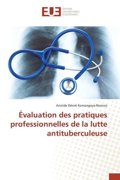 Cover for Komangoya-nzonzo Aristide Desire · Evaluation Des Pratiques Professionnelles De La Lutte Antituberculeuse (Paperback Book) (2018)