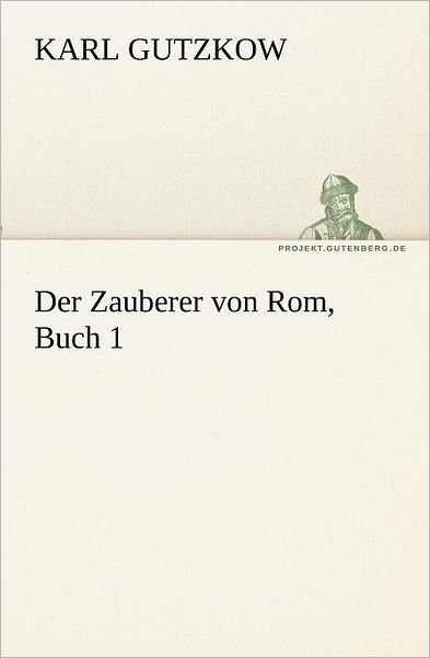 Cover for Karl Gutzkow · Der Zauberer Von Rom, Buch 1 (Tredition Classics) (German Edition) (Paperback Book) [German edition] (2012)