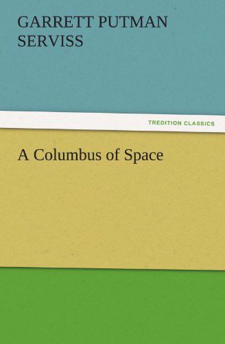 A Columbus of Space (Tredition Classics) - Garrett Putman Serviss - Books - tredition - 9783842465671 - November 17, 2011