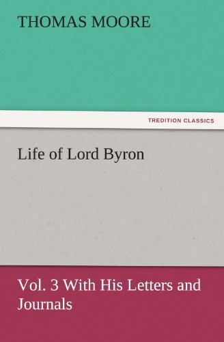 Cover for Thomas Moore · Life of Lord Byron, Vol. 3 with His Letters and Journals (Tredition Classics) (Paperback Book) (2011)