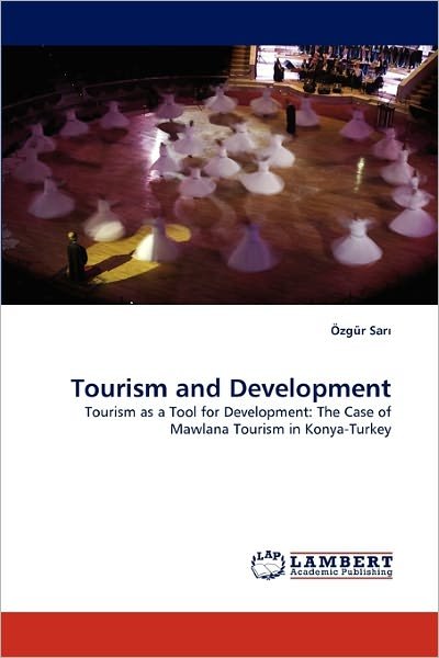 Cover for Özgür Sari · Tourism and Development: Tourism As a Tool for Development: the Case of Mawlana Tourism in Konya-turkey (Paperback Bog) (2011)