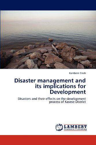 Cover for Kambere Eriah · Disaster Management and Its Implications for Development: Disasters and Their Effects on the Development Process of Kasese District (Pocketbok) (2012)