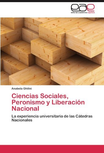 Cover for Anabela Ghilini · Ciencias Sociales, Peronismo Y Liberación Nacional: La Experiencia Universitaria De Las Cátedras Nacionales (Paperback Book) [Spanish edition] (2012)