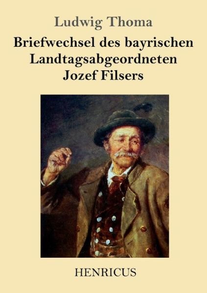 Cover for Ludwig Thoma · Briefwechsel des bayrischen Landtagsabgeordneten Jozef Filsers (Pocketbok) (2019)