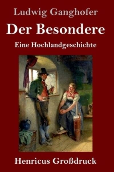 Cover for Ludwig Ganghofer · Der Besondere (Grossdruck): Eine Hochlandgeschichte (Inbunden Bok) (2021)
