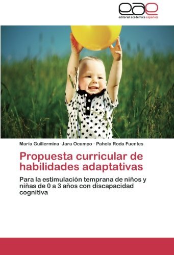 Cover for Pahola Roda Fuentes · Propuesta Curricular De Habilidades Adaptativas: Para La Estimulación Temprana De Niños Y Niñas De 0 a 3 Años Con Discapacidad Cognitiva (Paperback Book) [Spanish edition] (2014)