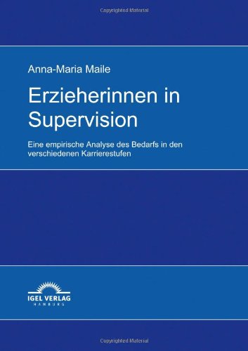 Cover for Anna-maria Maile · Erzieherinnen in Supervision: Eine Erhebung Des Bedarfs in den Verschiedenen Karrierestufen (Paperback Book) [German edition] (2009)