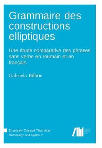 Grammaire des constructions elliptiques - Gabriela Bîlbîie - Książki - Language Science Press - 9783944675671 - 18 grudnia 2017