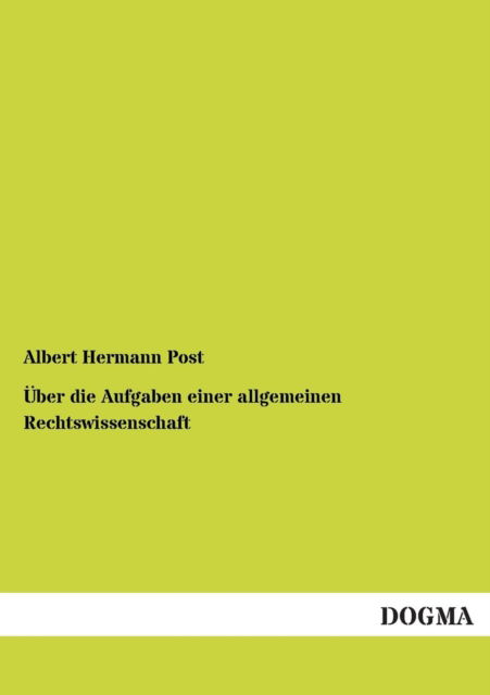 Cover for Albert Hermann Post · UEber die Aufgaben einer allgemeinen Rechtswissenschaft (Paperback Book) [German edition] (2012)