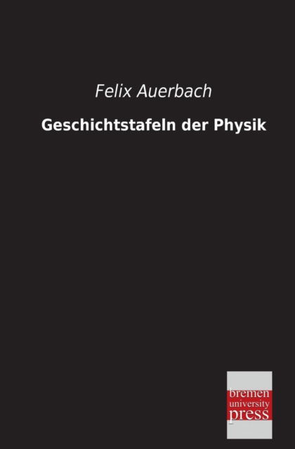 Cover for Felix Auerbach · Geschichtstafeln Der Physik (Paperback Book) [German edition] (2013)