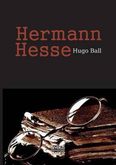 Cover for Ball · Hermann Hesse: Sein Leben und sein (Bog) (2016)