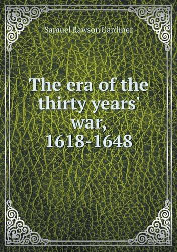 Cover for Samuel Rawson Gardiner · The Era of the Thirty Years' War, 1618-1648 (Paperback Book) (2013)