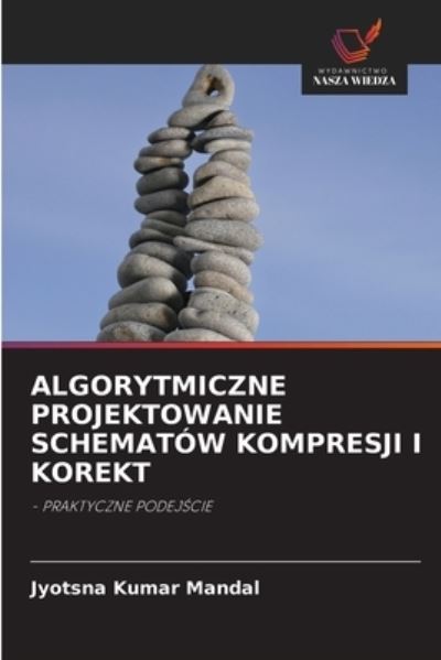 Cover for Jyotsna Kumar Mandal · Algorytmiczne Projektowanie Schematow Kompresji I Korekt (Paperback Book) (2021)