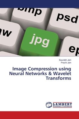 Image Compression using Neural Net - Jain - Bøger -  - 9786202918671 - 7. oktober 2020