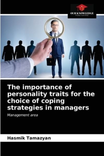 Cover for Hasmik Tamazyan · The importance of personality traits for the choice of coping strategies in managers (Paperback Book) (2021)