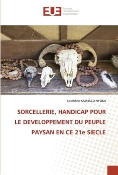 Cover for Sosthene Kambulu Nyoka · SORCELLERIE, HANDICAP POUR LE DEVELOPPEMENT DU PEUPLE PAYSAN EN CE 21e SIECLE (Pocketbok) (2021)
