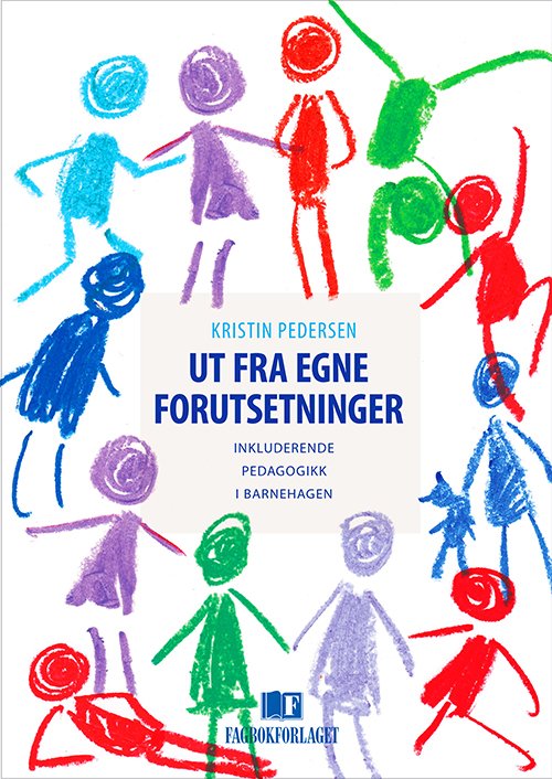 Ut fra egne forutsetninger : inkluderende pedagogikk i barnehagen - Kristin Pedersen - Bøker - Fagbokforlaget - 9788245007671 - 26. mai 2015