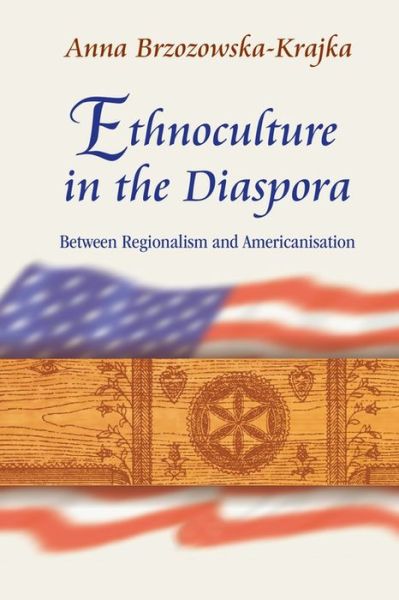 Cover for Anna Brzozowska–kraj · Ethnoculture in the Diaspora – Between Regionalism and Americanisation (Hardcover Book) (2021)