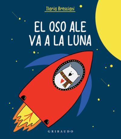 Cover for Ilaria Bresciani · El oso Ale va a la Luna (Hardcover Book) (2021)