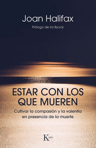 Cover for Joan Halifax · Estar Con Los Que Mueren. Cultivar La Compasion Y La Valentia en Presencia De La Muerte (Taschenbuch) (2020)