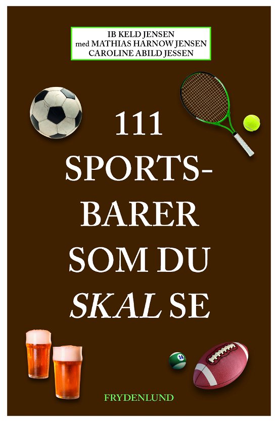 Ib Keld Jensen, Mathias Harnow, Caroline Abild Jessen · 111 steder som du skal se: 111 sportsbarer som du skal se (Sewn Spine Book) [1.º edición] (2024)