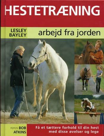 Hestetræning - Lesley Bayley - Bøger - Atelier - 9788778574671 - 24. januar 2006