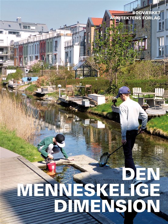 Cover for Ingrid Gehl, Jan Gehl, Kristoffer Weiss, Claus Bech-Danielsen, Marie Stender, Kim Dirckinck-Holmfeld · Den menneskelige dimension (Innbunden bok) [1. utgave] (2021)