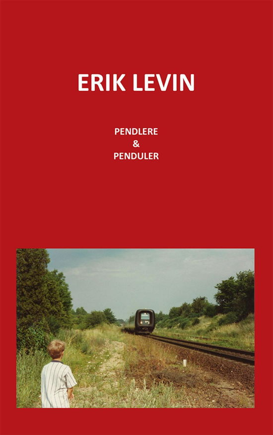 Pendlere og Penduler - Erik Levin - Bøger - Eget forlag - 9788793382671 - 16. september 2016